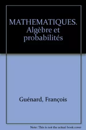 Couverture du produit · MATHEMATIQUES. Algèbre et probabilités