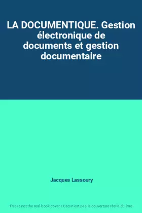 Couverture du produit · LA DOCUMENTIQUE. Gestion électronique de documents et gestion documentaire