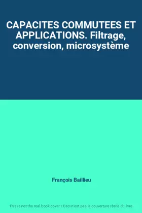 Couverture du produit · CAPACITES COMMUTEES ET APPLICATIONS. Filtrage, conversion, microsystème