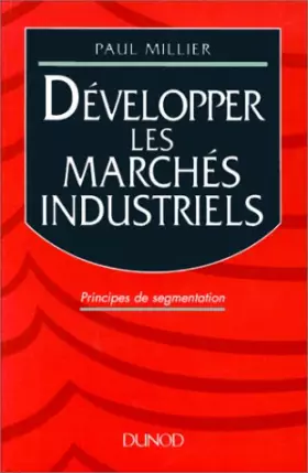 Couverture du produit · DEVELOPPER LES MARCHES INDUSTRIELS. Principes de segmentation