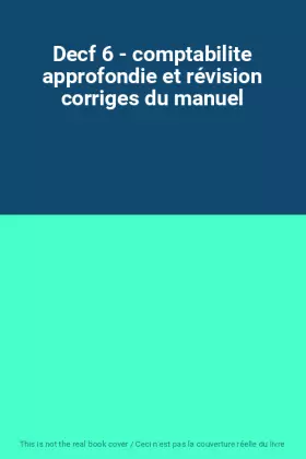 Couverture du produit · Decf 6 - comptabilite approfondie et révision corriges du manuel