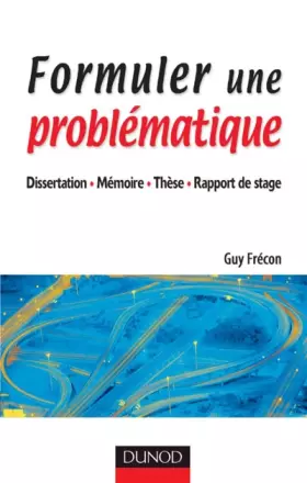 Couverture du produit · Formuler une problématique : Dissertation, mémoire, thèse, rapport de stage