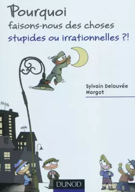 Couverture du produit · Pourquoi faisons-nous des choses stupides ou irrationnelles ?