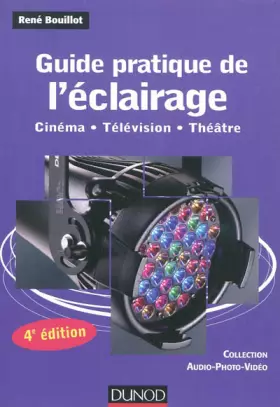 Couverture du produit · Guide pratique de l'éclairage - 4e édition: Cinéma - Télévision - Théâtre