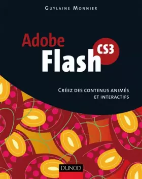 Couverture du produit · Adobe Flash CS3 : Créez des contenus animés et interactifs