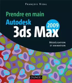 Couverture du produit · Prendre en main Autodesk 3ds MAX 2009 : Modélisation et animation