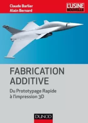 Couverture du produit · Fabrication additive - Du Prototypage Rapide à l'impression 3D: Du Prototypage Rapide à l'impression 3D