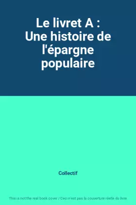 Couverture du produit · Le livret A : Une histoire de l'épargne populaire