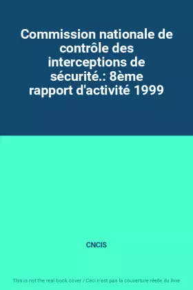 Couverture du produit · Commission nationale de contrôle des interceptions de sécurité.: 8ème rapport d'activité 1999
