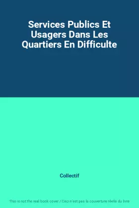 Couverture du produit · Services Publics Et Usagers Dans Les Quartiers En Difficulte