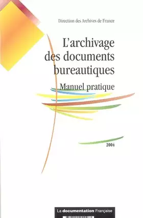 Couverture du produit · L' archivage des documents bureautiques - Manuel pratique. 2004