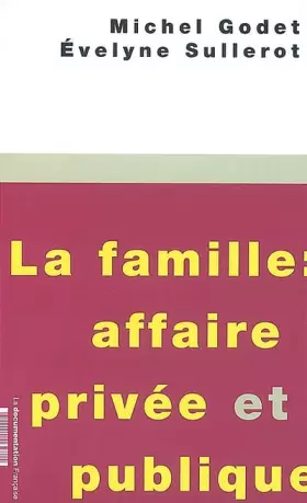Couverture du produit · La famille : affaire privée et publique