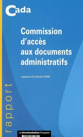 Couverture du produit · Commission d'accès aux documents administratifs : Rapport d'activité 2006