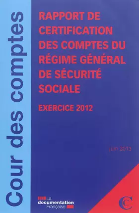 Couverture du produit · Rapport sur la certification des comptes du régime général de Sécurité sociale : Exercice 2012, Rapport de juin 2013