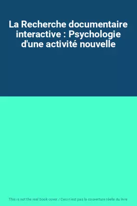 Couverture du produit · La Recherche documentaire interactive : Psychologie d'une activité nouvelle