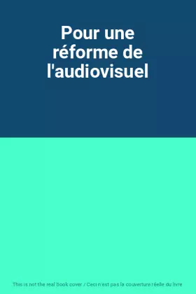 Couverture du produit · Pour une réforme de l'audiovisuel