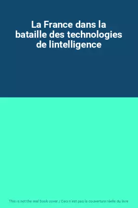 Couverture du produit · La France dans la bataille des technologies de lintelligence