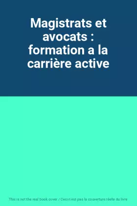 Couverture du produit · Magistrats et avocats : formation a la carrière active