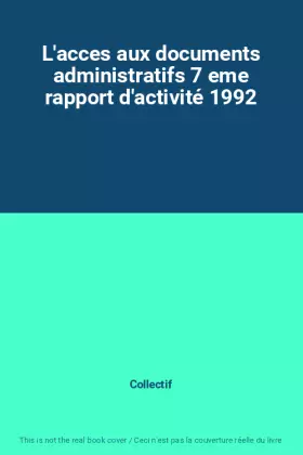 Couverture du produit · L'acces aux documents administratifs 7 eme rapport d'activité 1992