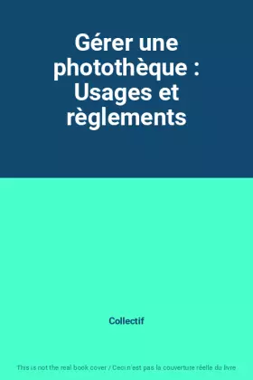 Couverture du produit · Gérer une photothèque : Usages et règlements