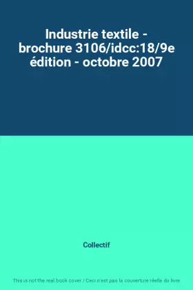 Couverture du produit · Industrie textile - brochure 3106/idcc:18/9e édition - octobre 2007