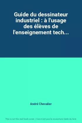 Couverture du produit · Guide du dessinateur industriel : à l'usage des élèves de l'enseignement tech...