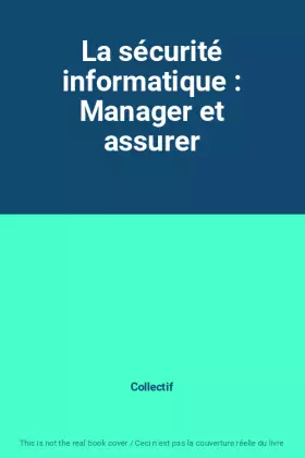 Couverture du produit · La sécurité informatique : Manager et assurer