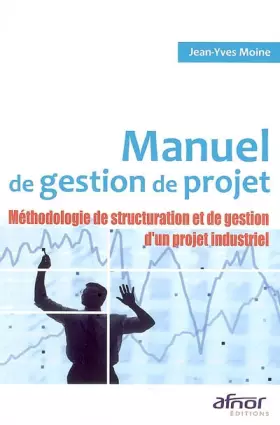 Couverture du produit · Manuel de gestion de projet : Méthodologie de structuration et de gestion d'un projet industriel