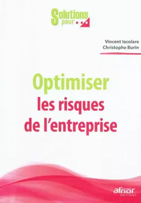 Optimiser les risques de l'entreprise - Vincent Iacolare, Christophe Burin