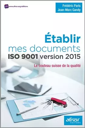 Couverture du produit · Établir mes documents ISO 9001 version 2015: Le couteau suisse de la Qualité.