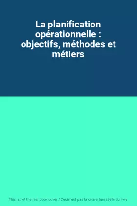 Couverture du produit · La planification opérationnelle : objectifs, méthodes et métiers