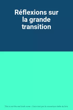 Couverture du produit · Réflexions sur la grande transition