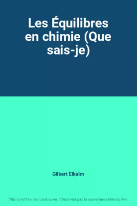 Couverture du produit · Les Équilibres en chimie (Que sais-je)