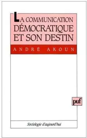 Couverture du produit · La communication démocratique et son destin