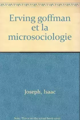Couverture du produit · Erving Goffman et la microsociologie