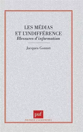 Couverture du produit · Les Médias et l'Indifférence : Blessures d'information