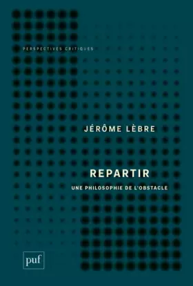 Couverture du produit · Repartir. Une philosophie de l'obstacle