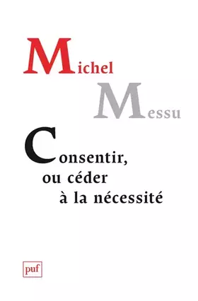 Couverture du produit · Consentir, ou céder à la nécessité