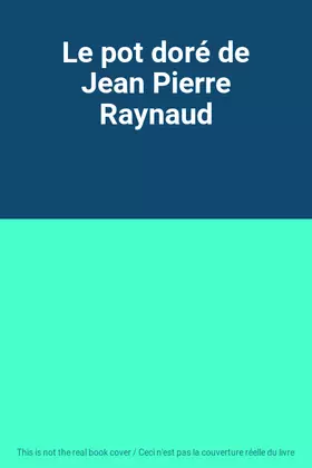 Couverture du produit · Le pot doré de Jean Pierre Raynaud