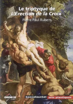 Couverture du produit · Le triptyque de l'Erection de la Croix: Pierre Paul Rubens