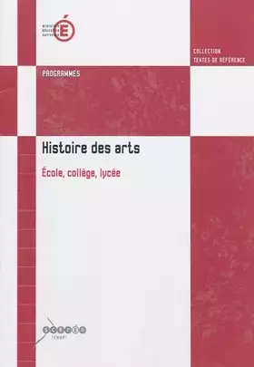 Couverture du produit · Histoire des arts: Ecole, collège, lycée : programmes