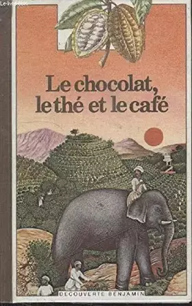 Couverture du produit · Le chocolat, le the et le cafe