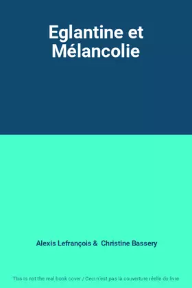 Couverture du produit · Eglantine et Mélancolie