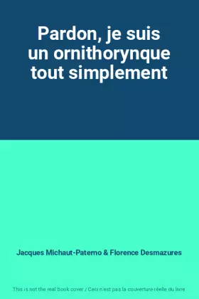 Couverture du produit · Pardon, je suis un ornithorynque tout simplement