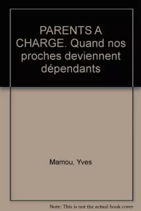 Couverture du produit · PARENTS A CHARGE. Quand nos proches deviennent dépendants