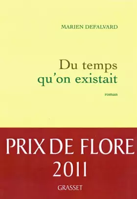 Couverture du produit · Du temps qu'on existait - Prix de Flore 2011