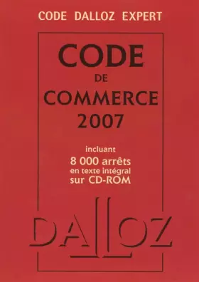 Couverture du produit · CODE DALLOZ EXPERT. CODE DE COMMERCE 2007 - INCLUANT 8 000 ARRETS EN TEXTE INTEGRAL SUR CD-ROM