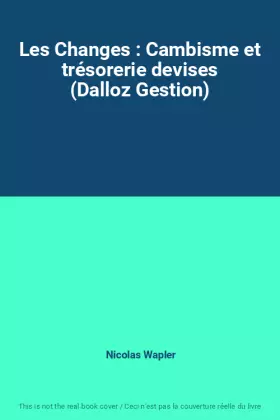 Couverture du produit · Les Changes : Cambisme et trésorerie devises (Dalloz Gestion)