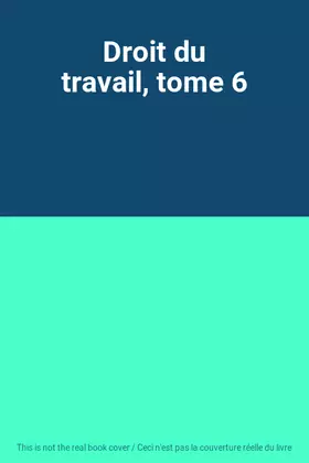 Couverture du produit · Droit du travail, tome 6