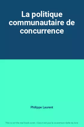 Couverture du produit · La politique communautaire de concurrence